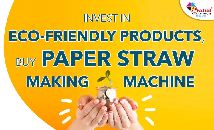 Invest In Eco-Friendly Products, Buy Paper Straw Making Machine