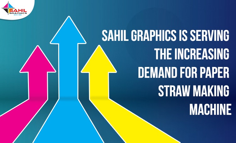 Sahil Graphics Is Serving The Increasing Demand For Paper Straw Making Machine