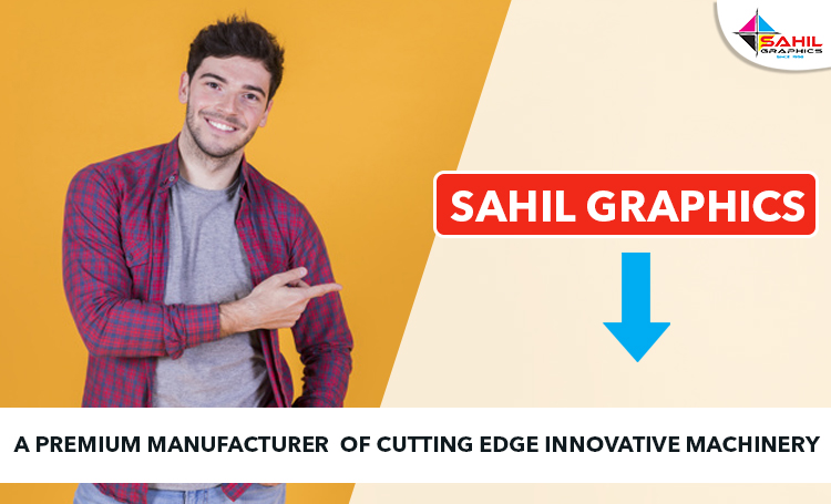 Sahil Graphics- A Premium Manufacturer Of Cutting Edge Innovative Machinery