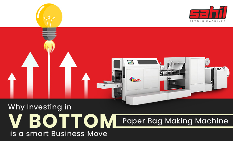 Why Investing in V Bottom Paper Bag Making Machines is a Smart Business Move