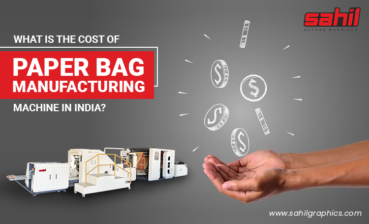 What is the Cost of a Paper Bag Manufacturing Machine in India?
