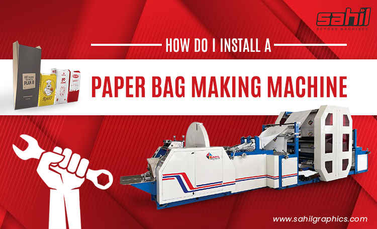 How Do I Install a Paper Bag Making Machine?