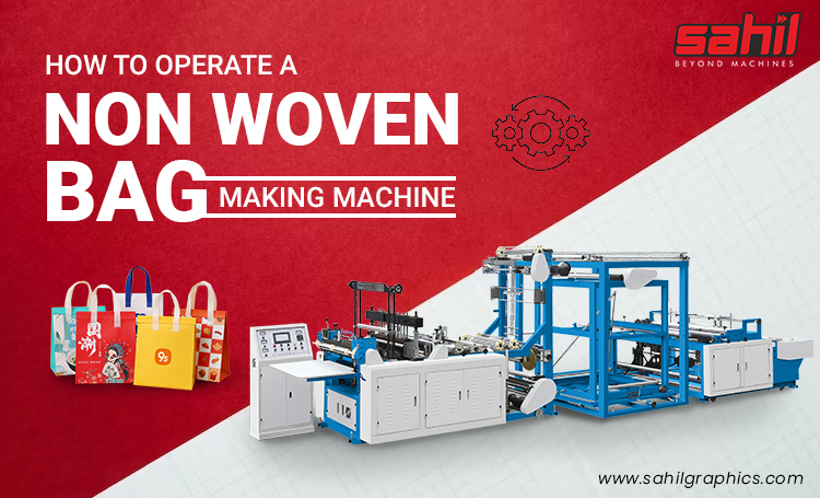 How to Operate a Non Woven Bag Making Machine?