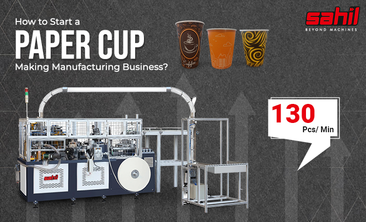 How to Start a Paper Cup Making Manufacturing Business?