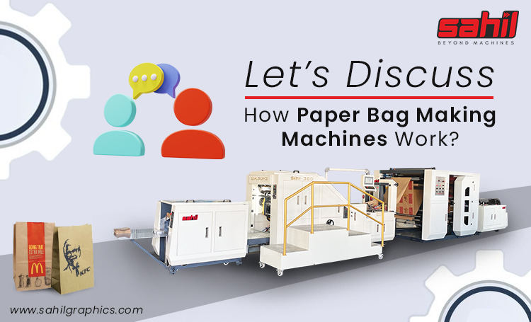 Let’s Discuss How Paper Bag Making Machines Work