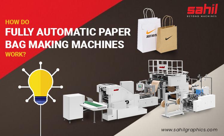 How Do Fully Automatic Paper Bag Making Machines Work?